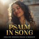 Psalm in Song – Sheltered Under Wings (Hebrew & English Worship)