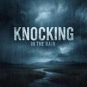 KNOCKING IN THE RAIN
