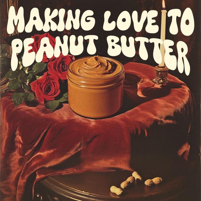 Making Love to Peanut Butter