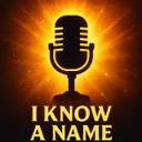 I KNOW A NAME