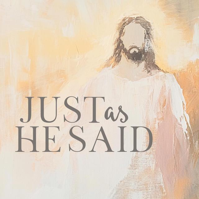 Just As He Said