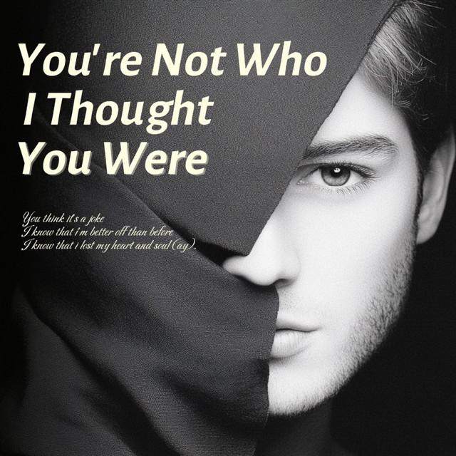 You're Not Who I Thought You Were
