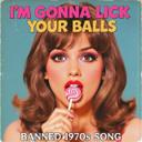 I'm Gonna Lick Your Balls (Banned 1970s Song)