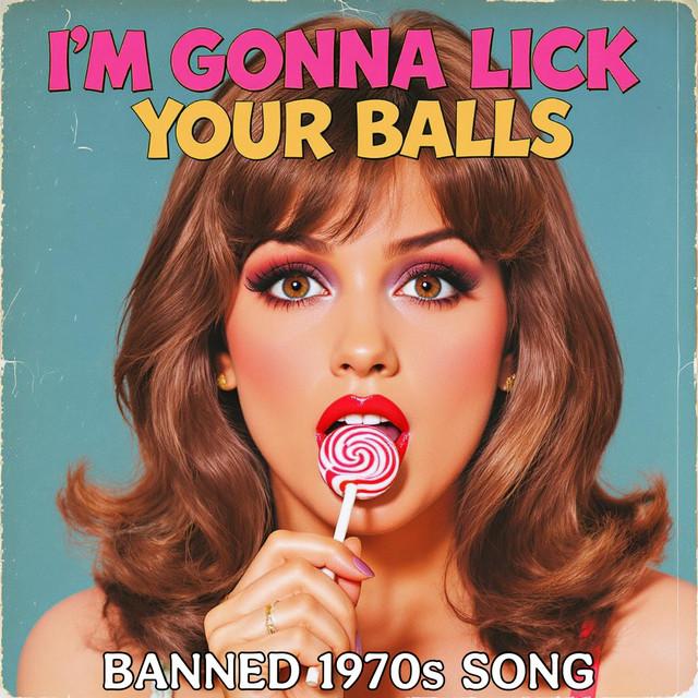 I'm Gonna Lick Your Balls (Banned 1970s Song)