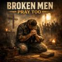 Broken Men Pray Too