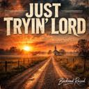 Just Tryin' Lord
