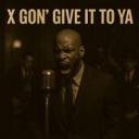 X Gon’ Give It To Ya - 1950s Acoustic Soul