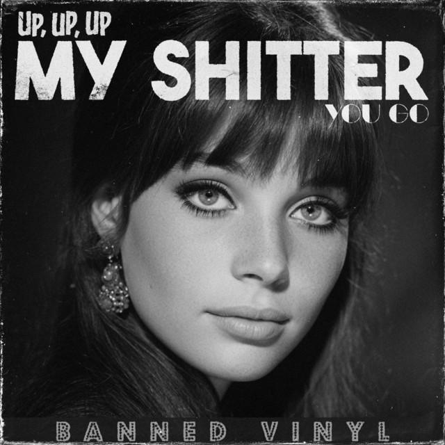 Up, Up, up My Shitter You Go