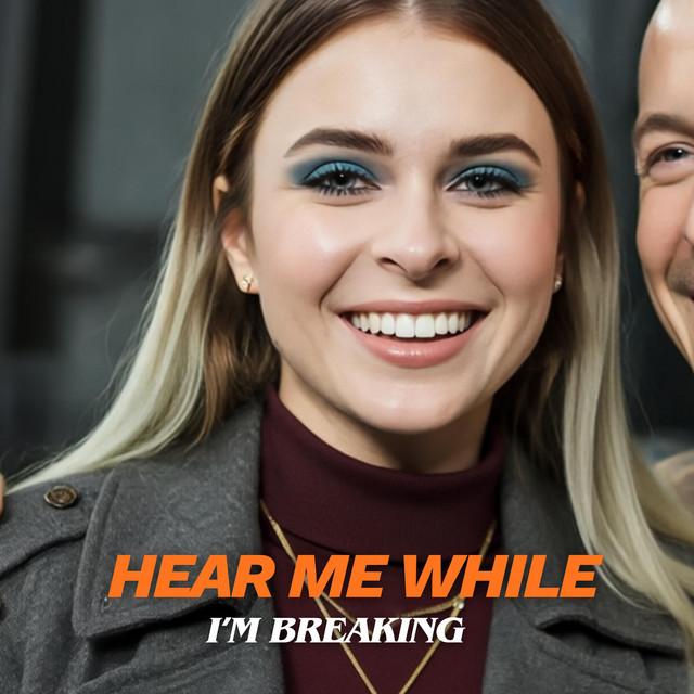 Hear Me While I’m Breaking