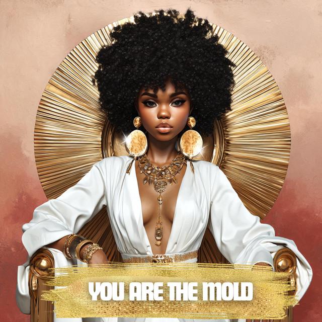 You Are The Mold (Unstoppable)