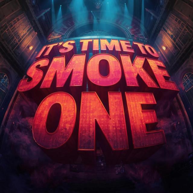 IT'S TIME TO SMOKE ONE