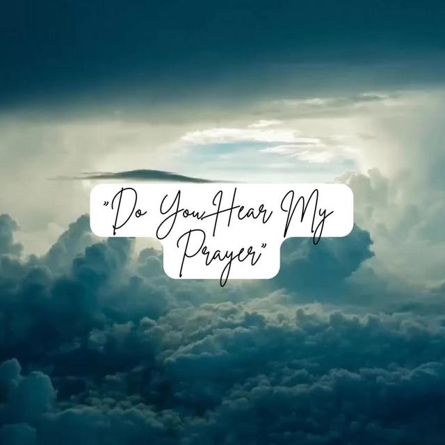 Do You Hear My Prayer