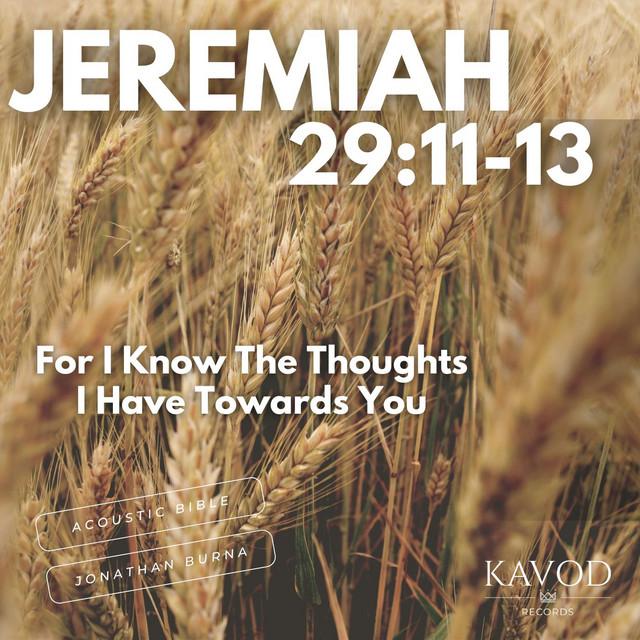 Jeremiah 29:11-13 - For I Know The Thoughts I Have Towards You