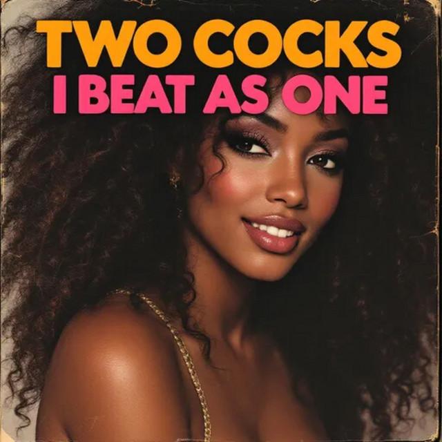 Two Cocks I Beat as One