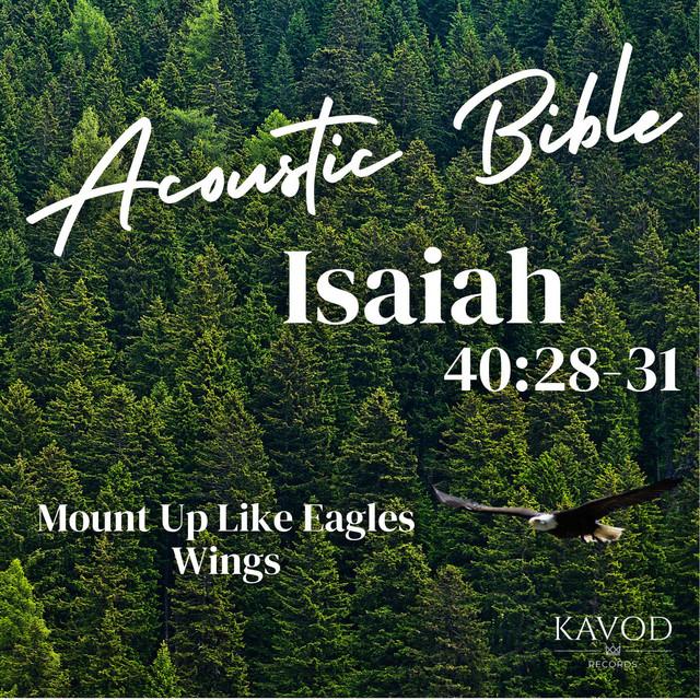 Isaiah 40:28-31 - Mount Up Like Eagles Wings