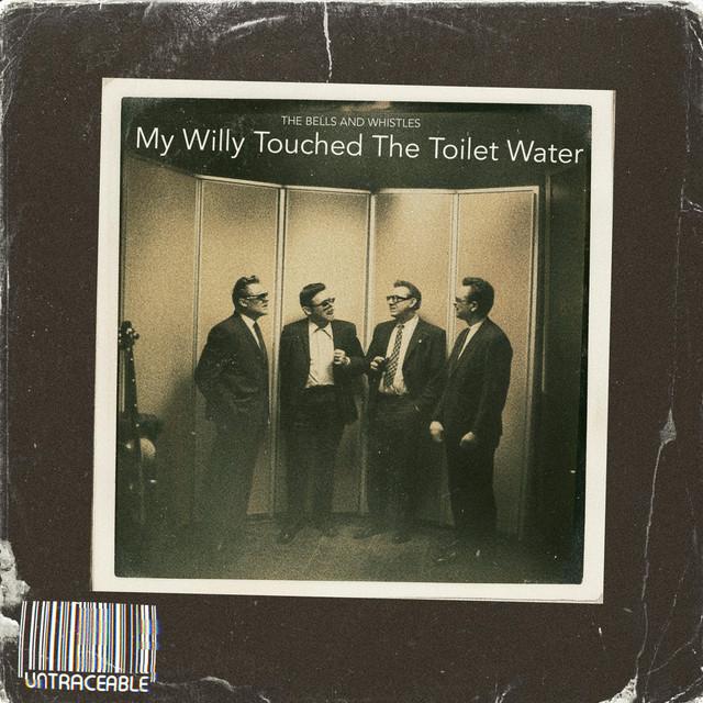 My Willy Touched The Toilet Water