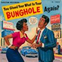 You Glued Your Nuts to Your Bunghole Again?