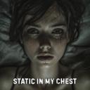 Static In My Chest